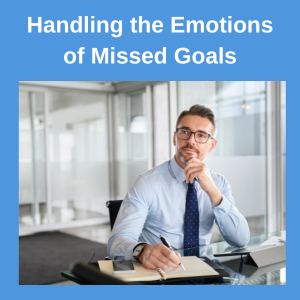 How to Handle the Emotions of Missing an Important Goal. how to handle the emotions of missed goals