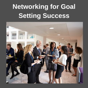 Successfully Network to Increase Your Changes of Achieving Your Goals networking for goal setting success