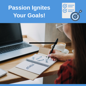 Create goals for our life that you are passionate about! importance of passion in goal setting