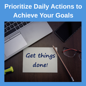 prioritize your daily actions to achieve your goals