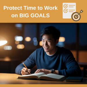 Protect Time to Work on BIG GOALS! goals_protect