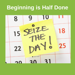 Seize the Day! Begin Goal Planning Today. Begin Today - Seize the Day!