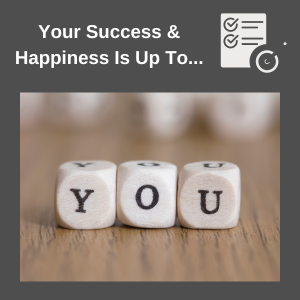 your success and happiness is up to you